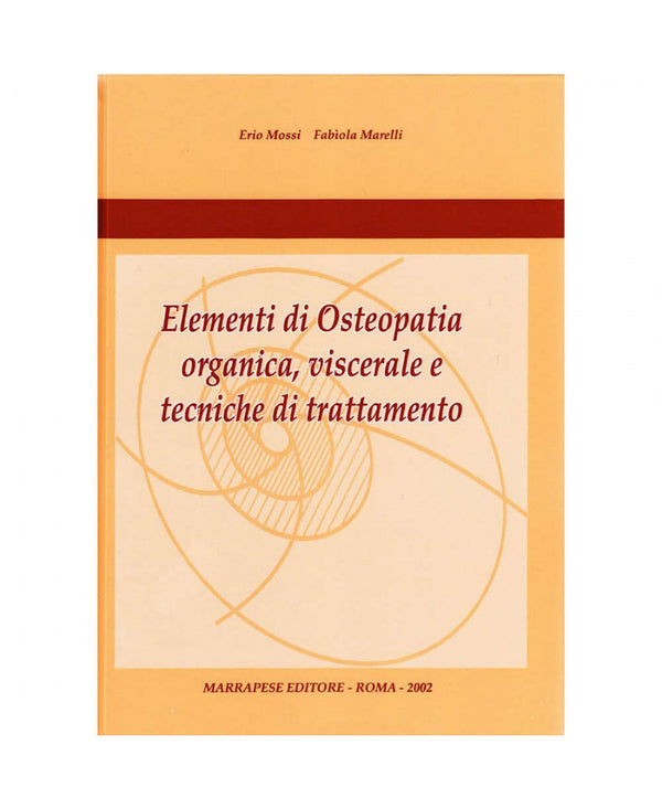Elementi di Osteopatia organica, viscerale e tecniche di trattamento - Erio Mossi - Fabiola Marelli