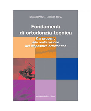 Fondamenti di ortodonzia tecnica - Ugo Comparelli - Mauro Testa