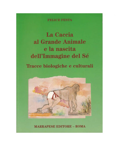 La Caccia al Grande Animale e la nascita dell’Immagine del Sé - Felice Festa