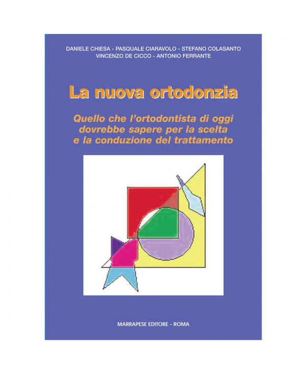 La nuova ortodonzia - Daniele Chiesa - Pasquale Ciaravolo - Stefano Colasanto - Vincenzo De Cicco - Antonio Ferrante