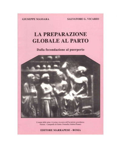 La preparazione globale al parto dalla fecondazione al puerperio - Giuseppe Massara - Salvatore G. Vicario