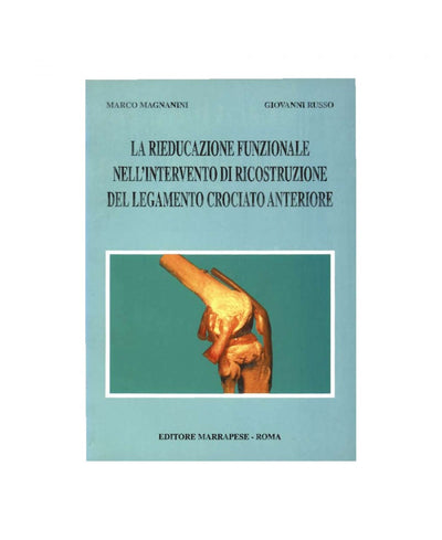 La rieducazione funzionale nell’intervento di ricostruzione del legamento crociato anteriore - Marco Magnanini - Giovanni Russo