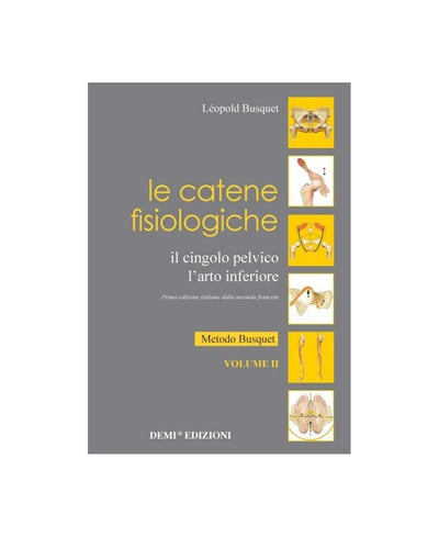 Le catene fisiologiche Vol. II - Il Cingolo pelvico, l'arto inferiore - Léopold Busquet