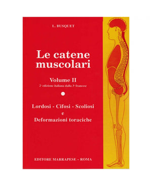 Le catene muscolari (Vol. II - Lordosi - Cifosi - Scoliosi e deformazioni toraciche) - Leopold Busquet