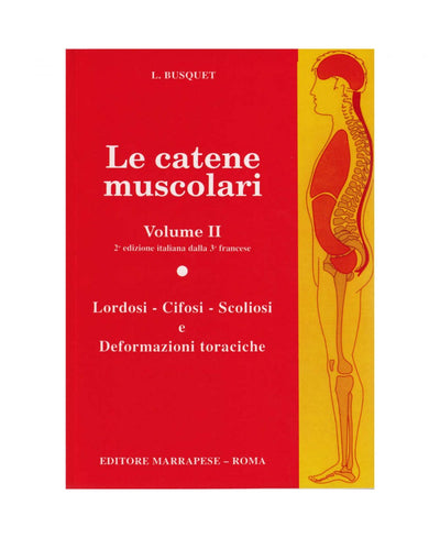 Le catene muscolari (Vol. II - Lordosi - Cifosi - Scoliosi e deformazioni toraciche) - Leopold Busquet