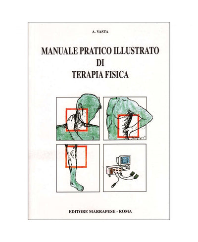 Manuale pratico illustrato di terapia fisica - A. Vasta