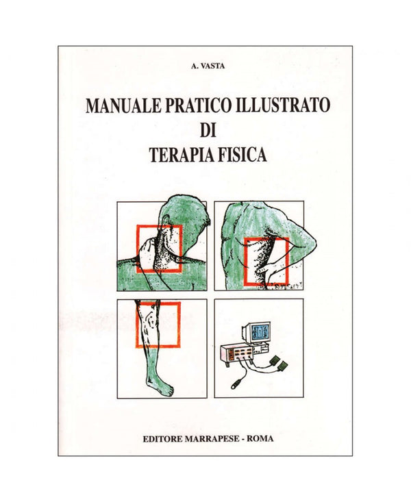 Manuale pratico illustrato di terapia fisica - A. Vasta