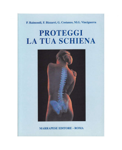 Proteggi la tua schiena - P. Raimondi - F. Bizzarri - G. Costanzo - M. G. Vinciguerra