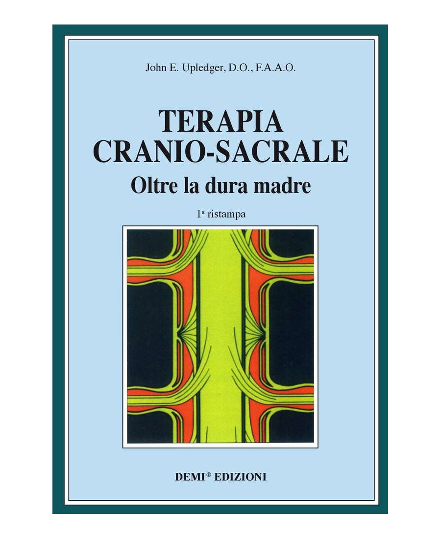 Terapia Cranio-Sacrale - Oltre la dura madre - John E. Upledger