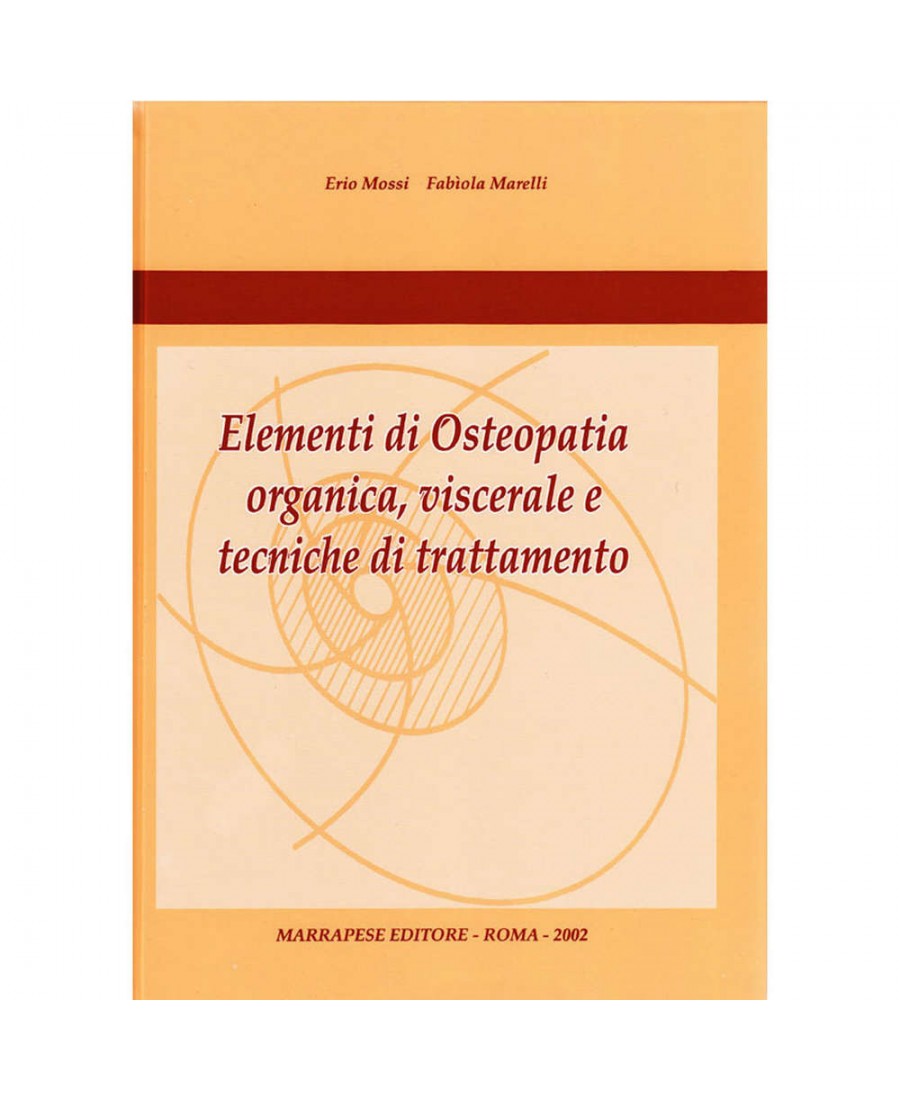 Elementi di Osteopatia organica, viscerale e tecniche di trattamento - Erio Mossi - Fabiola Marelli