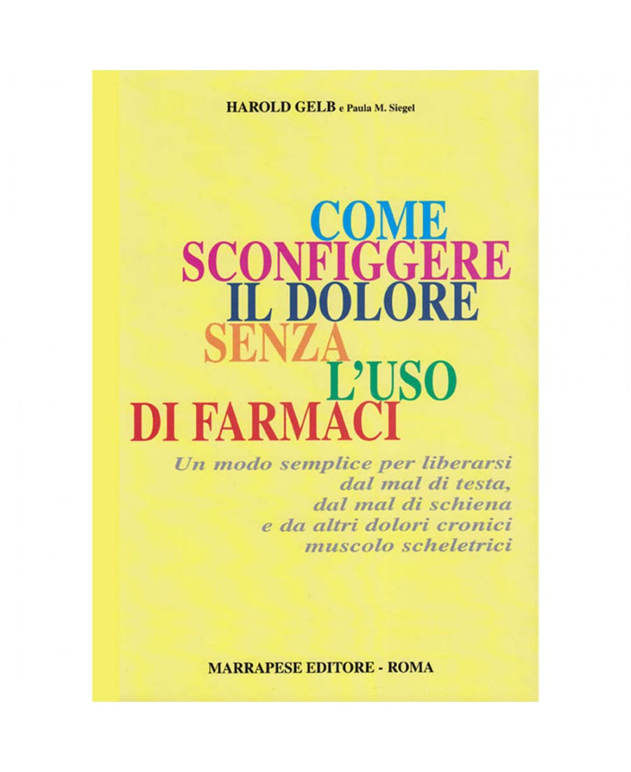 Come sconfiggere il dolore senza l’uso di farmaci - Harold Gelb - Paula M. Siegel